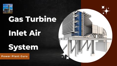 How Gas Turbine Inlet Air Filter System Works Ge Gas Turbine Igv