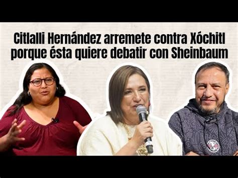 Citlalli Hern Ndez Arremete Contra X Chitl G Lvez Porque Sta Quiere