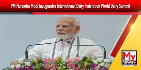 PM Narendra Modi Inaugurates International Dairy Federation World Dairy