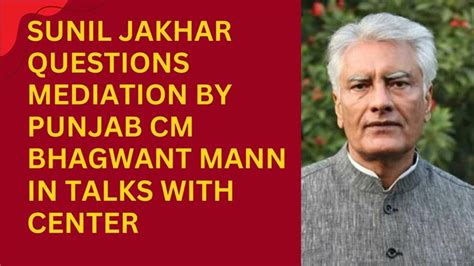 Punjab Bjp President Sunil Jakhar Questions The Mediation By Punjab Cm