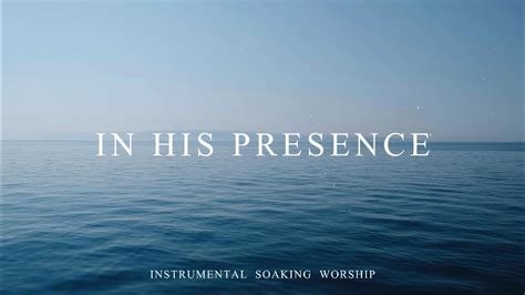 IN HIS PRESENCE 40 Minutes Instrumental Soaking Worship Prayer