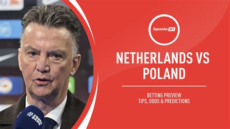 Netherlands Vs Poland Prediction Betting Tips Odds Preview Uefa Nations League