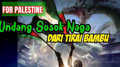 For Palestine Undang Sosok Ular Naga Dari Negri Tirai Bambu Youtube