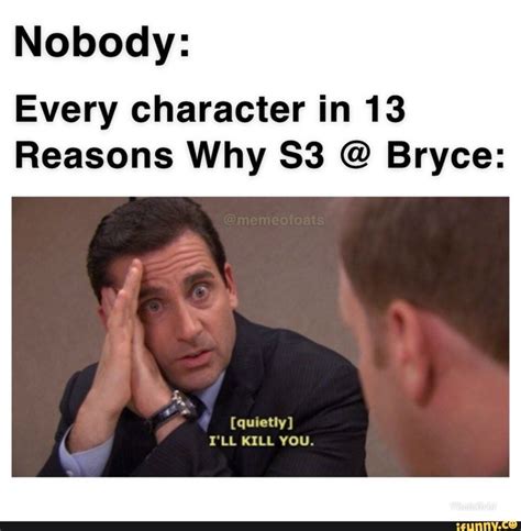 Nobody: Every character in 13 Reasons Why S3 @ Bryce: - iFunny | 13 reasons, 13 reasons why ...