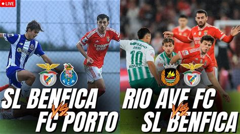 SL BENFICA B 5 2 FC PORTO B RIO AVE 1 1 SL BENFICA EM DIRETO YouTube