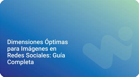 Dimensiones Ptimas Para Im Genes En Redes Sociales Gu A Completa