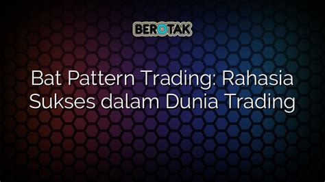 Bat Pattern Trading Rahasia Sukses Dalam Dunia Trading