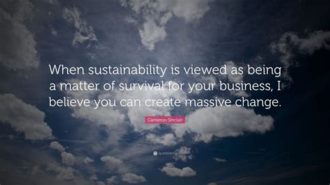 Cameron Sinclair Quote When Sustainability Is Viewed As Being A