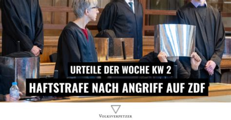 Urteile Der Woche KW2 Haftstrafe Nach Angriff Auf ZDF Team