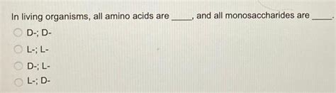 [ANSWERED] In living organisms all amino acids are O D D L L D ...