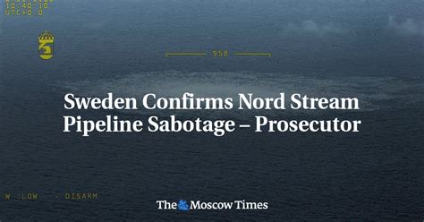 Sweden Confirms Nord Stream Pipeline Sabotage Prosecutor The Moscow