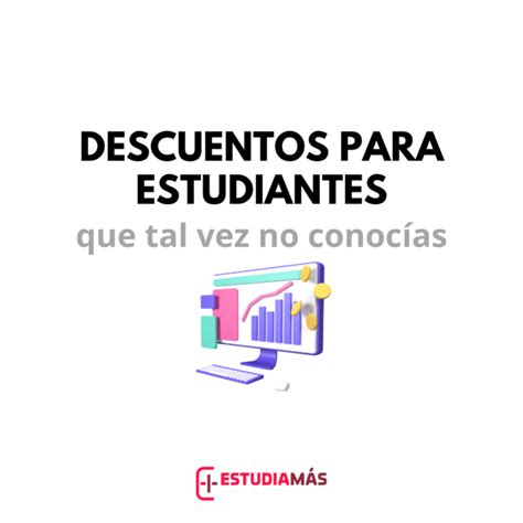 Descuentos para estudiantes que tal vez no conocías Estudia Más