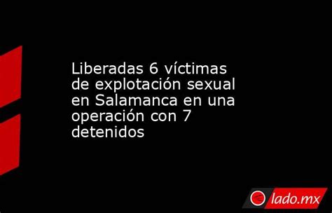 Liberadas 6 Víctimas De Explotación Sexual En Salamanca En Una