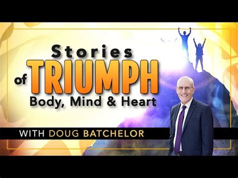 Stories Of Triumph Body Mind And Heart Doug Batchelor Youtube