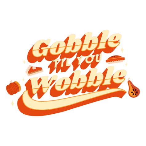 Gobble Till You Wobble Lettering Thanksgiving Png And Svg Design For T Shirts