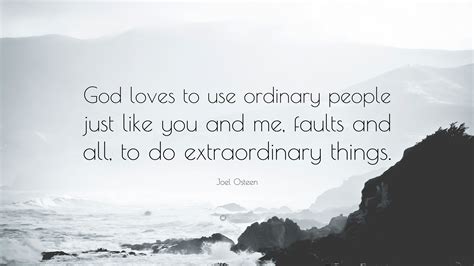 Joel Osteen Quote “god Loves To Use Ordinary People Just Like You And