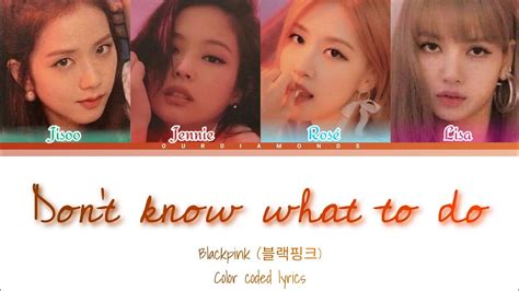 Blackpink 블랙핑크 Dont Know What To Do Color Coded Lyrics Youtube