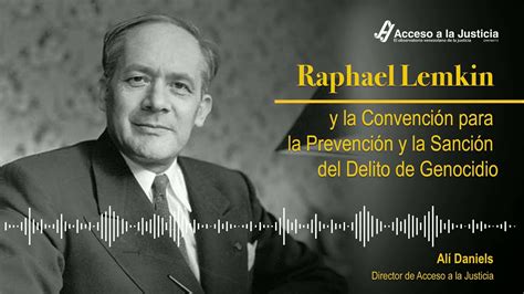 Raphael Lemkin y la Convención para la Prevención y la Sanción del