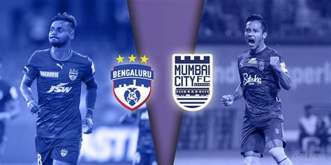 Preview Unbeaten Mumbai City Tussle With Unstoppable Bengaluru Fc