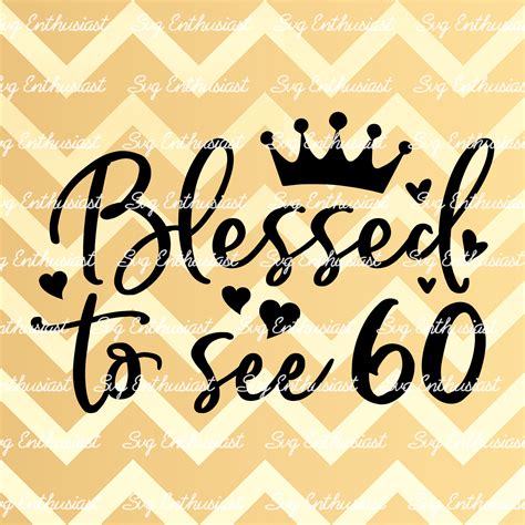 Blessed To See Svg Th Svg Sixty Svg Th Birthday Svg Etsy