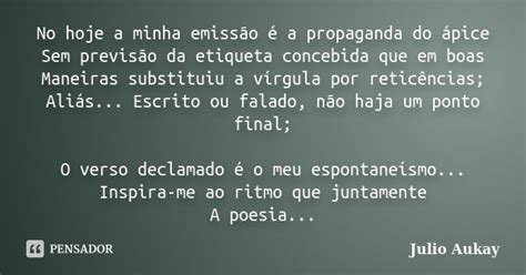 No hoje a minha emissão é a propaganda Julio Aukay Pensador