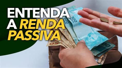 Entenda A Renda Passiva A Maneira De Ganhar Dinheiro Sem Fazer Força