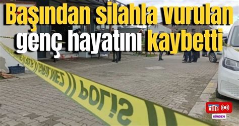 Başından silahla vurulan genç hayatını kaybetti