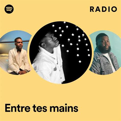 Entre Tes Mains Radio Playlist By Spotify Spotify