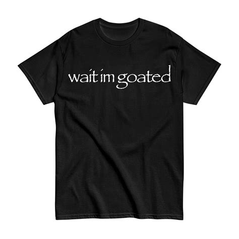 Wait Im Goated Blk Wait Im Goated Official Store