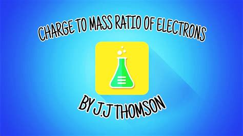 How Charge To Mass Ratio Of Electron Calculated By J J Thomson Youtube