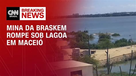 Mina Da Braskem Rompe Sob Lagoa Em Macei Veja Imagens Agora Cnn