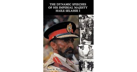 The Dynamic Speeches Of His Imperial Majesty Haile Selassie I By Dibu Wolde