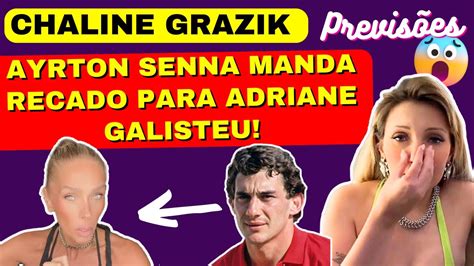 Chaline Grazik Previs Es Ayrton Senna Manda Recado Para Adriane