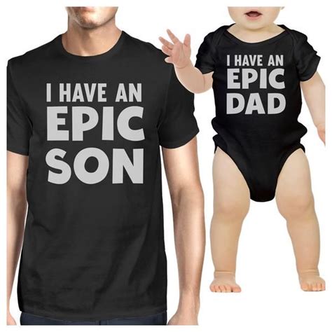 I Have An Epic Son Epic Dad Dad And Baby Matching Black Shirts Dad