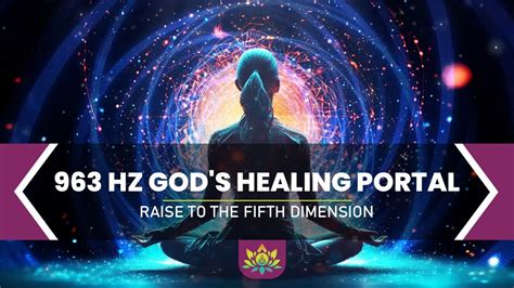 963 Hz God S Healing Portal Raise To The Fifth Dimension Connect To