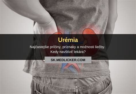Čo je urémia, aké sú jej príčiny, príznaky a liečba