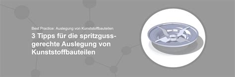 3 Tipps für spritzgussgerechte Auslegung von Kunststoffbauteilen