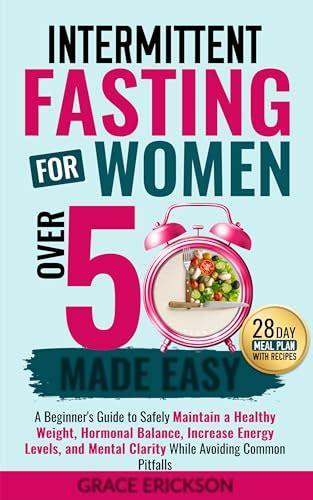 Intermittent Fasting For Women Over 50 Made Easy A Beginner S Guide To Safely Maintain A