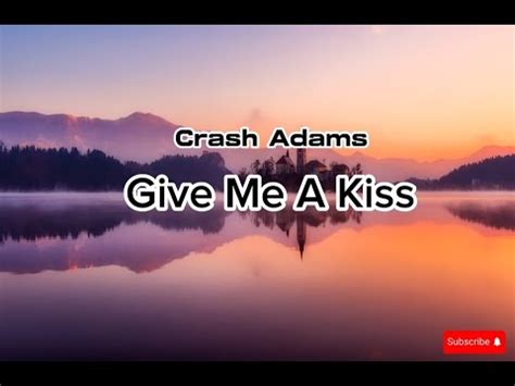 Crash Adams Give Me A Kiss Lyrics Youtube