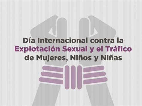 Día Internacional Contra La Explotación Sexual Y El Tráfico De Mujeres Niñas Y Niños Tiempo Real