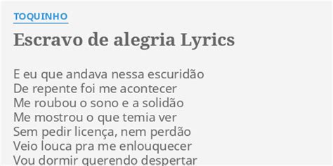 ESCRAVO DE ALEGRIA LYRICS By TOQUINHO E Eu Que Andava