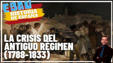 LA CRISIS DEL ANTIGUO RÉGIMEN 1788 1833 Historia de España História