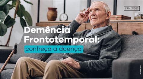 Dem Ncia Frontotemporal Entendendo Os Sintomas E Op Es De Tratamento