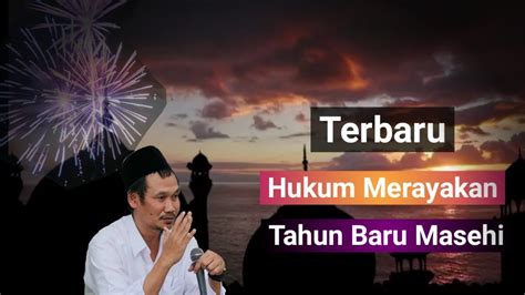 Hukum Merayakan Tahun Baru Masehi Hari Ini Gus Baha Terbaru YouTube