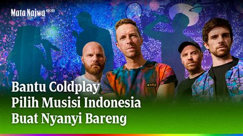 Bantu Coldplay Pilih Musisi Indonesia Buat Nyanyi Bareng