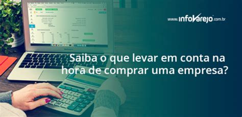 Saiba O Que Levar Em Conta Na Hora De Comprar Uma Empresa Infovarejo