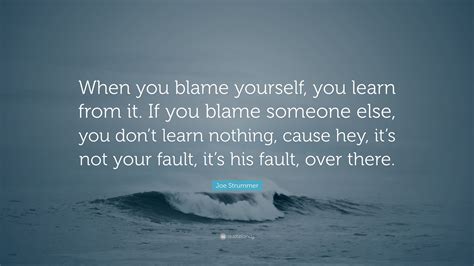 Joe Strummer Quote When You Blame Yourself You Learn From It If You