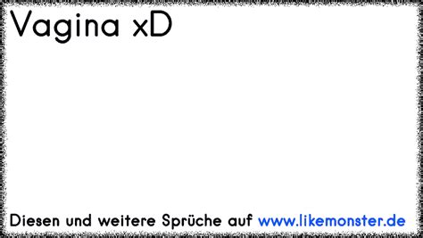 Vagina xD Tolle Sprüche und Zitate auf likemonster de