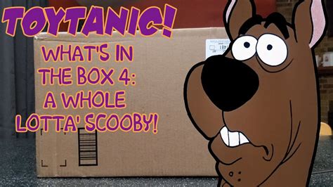 Toytanic What S In The Box 4 A Whole Lotta Scooby YouTube