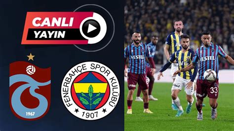 Fenerbah E Trabzonspor Ma I Canli Zle Youtube